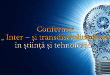 Conferința „ Inter – și transdisciplinaritate în știință și tehnologie “